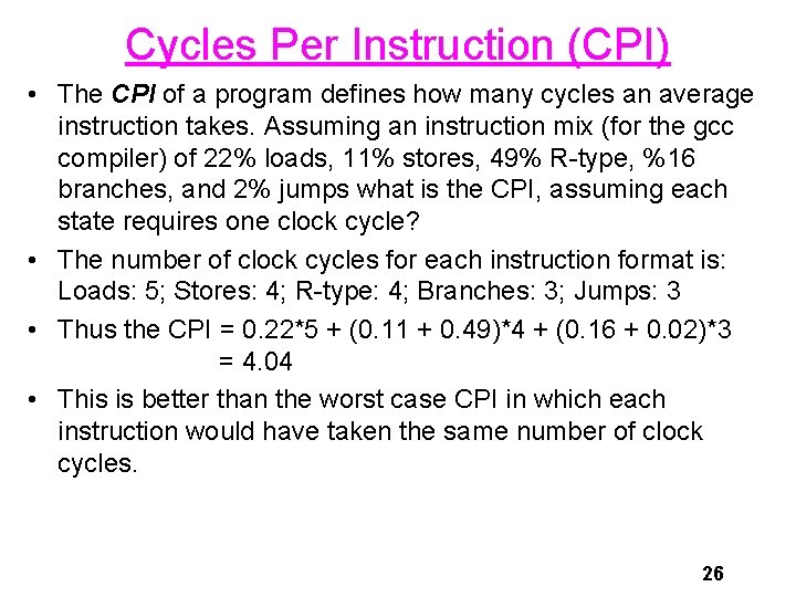 Cycles Per Instruction (CPI) • The CPI of a program defines how many cycles