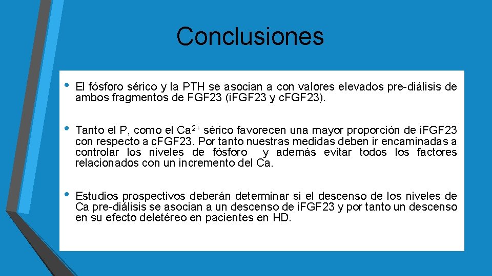 Conclusiones • El fósforo sérico y la PTH se asocian a con valores elevados