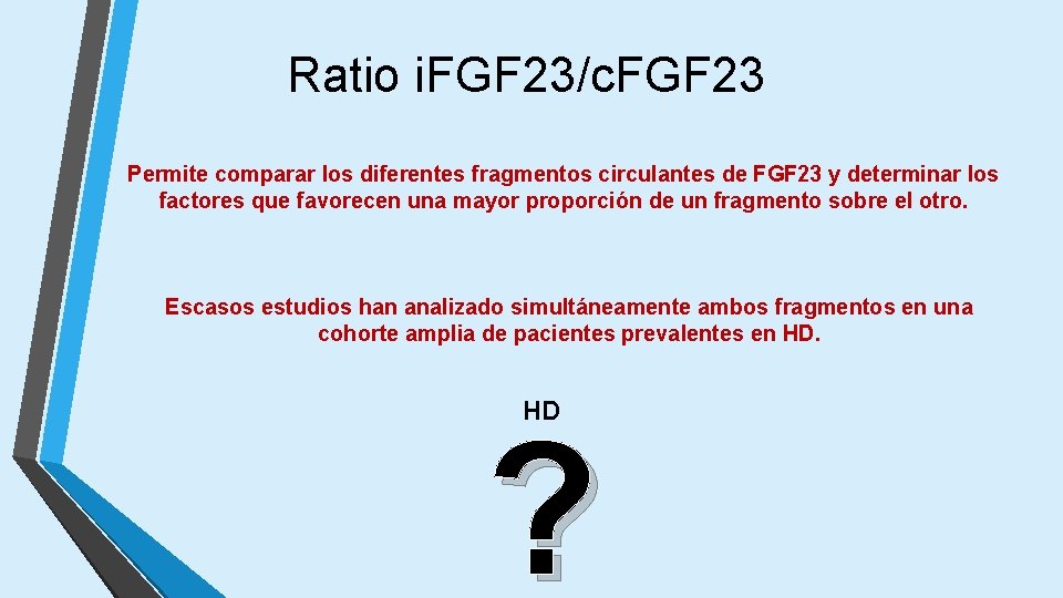 Ratio i. FGF 23/c. FGF 23 Permite comparar los diferentes fragmentos circulantes de FGF