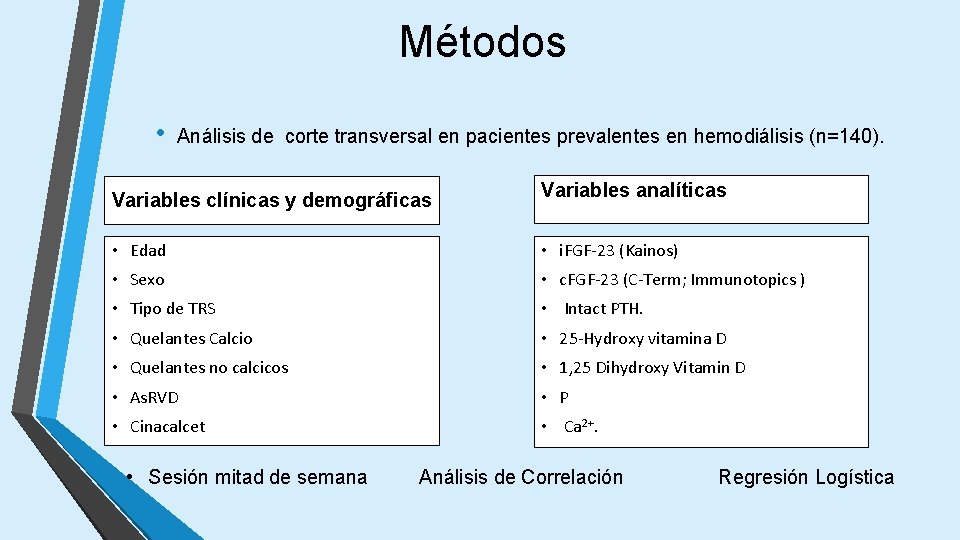 Métodos • Análisis de corte transversal en pacientes prevalentes en hemodiálisis (n=140). Variables clínicas