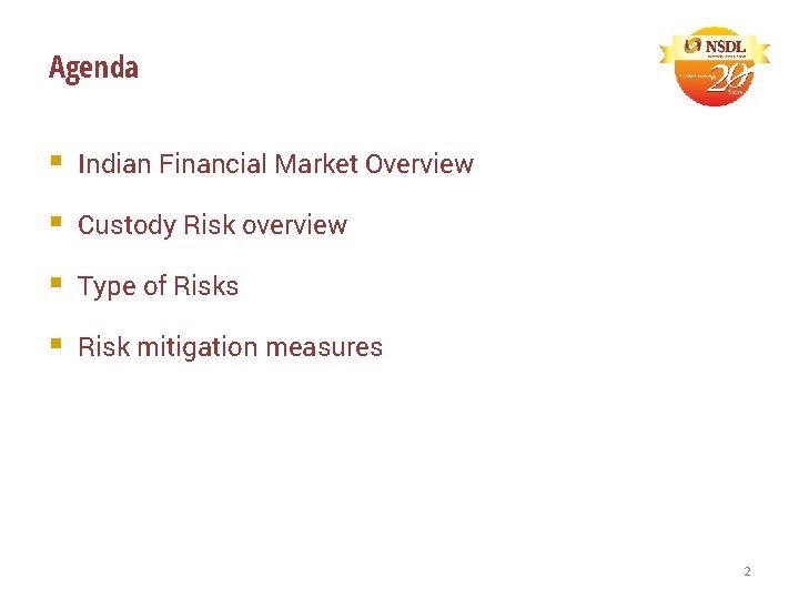 Agenda § Indian Financial Market Overview § Custody Risk overview § Type of Risks