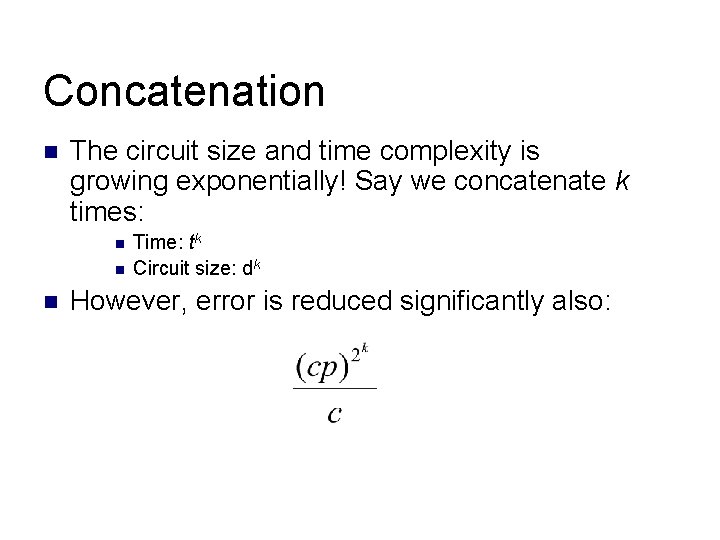 Concatenation n The circuit size and time complexity is growing exponentially! Say we concatenate