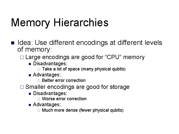 Memory Hierarchies n Idea: Use different encodings at different levels of memory: ¨ Large