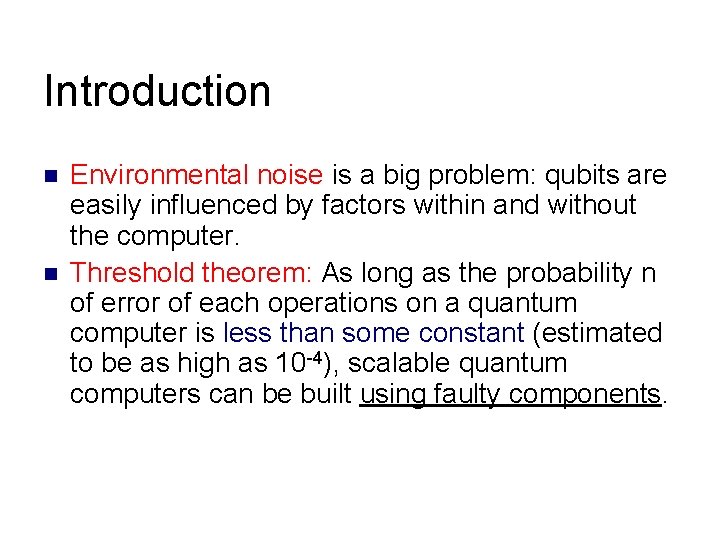 Introduction n n Environmental noise is a big problem: qubits are easily influenced by