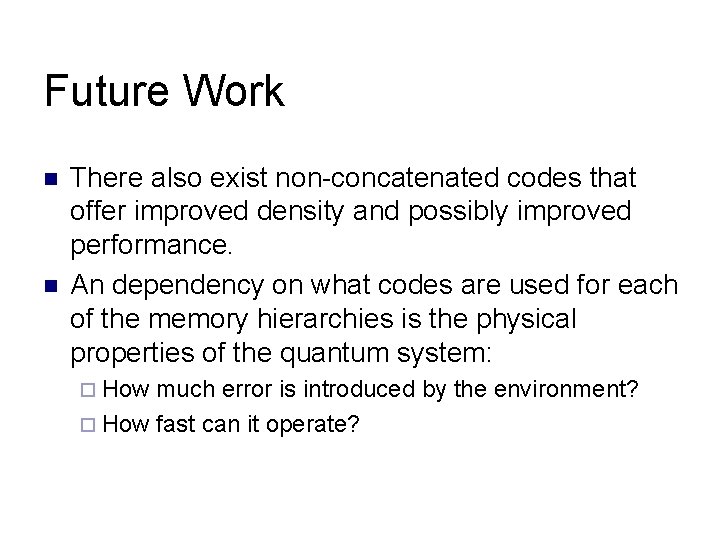 Future Work n n There also exist non-concatenated codes that offer improved density and