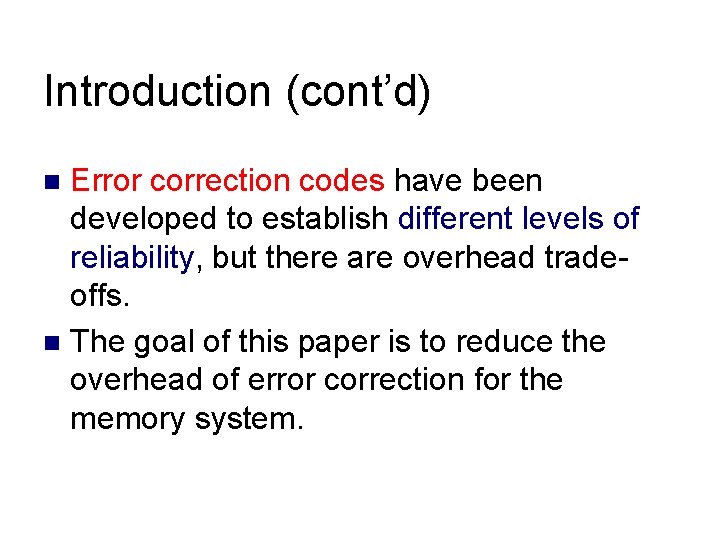 Introduction (cont’d) Error correction codes have been developed to establish different levels of reliability,