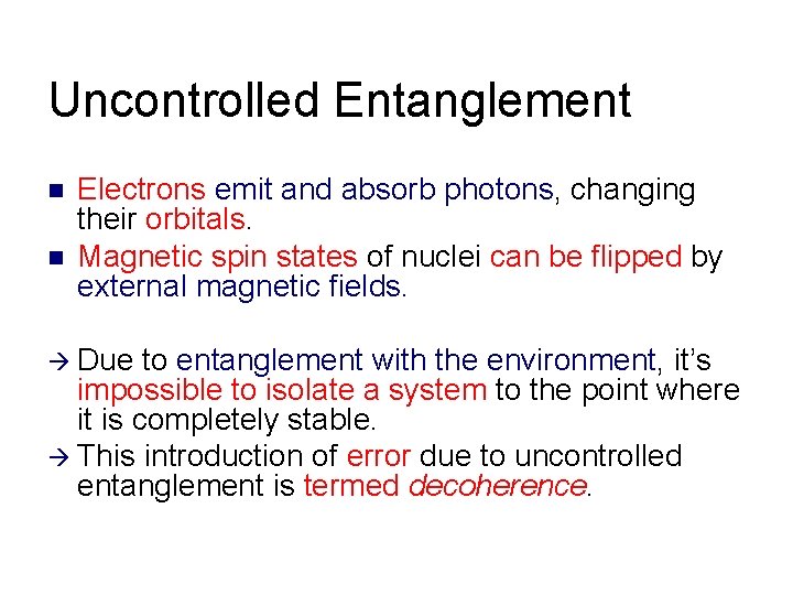 Uncontrolled Entanglement n n Electrons emit and absorb photons, changing their orbitals. Magnetic spin