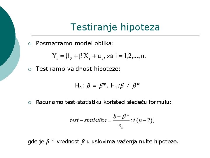Testiranje hipoteza ¡ Posmatramo model oblika: ¡ Testiramo vaidnost hipoteze: H 0: β =