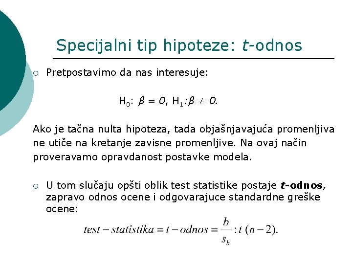 Specijalni tip hipoteze: t-odnos ¡ Pretpostavimo da nas interesuje: H 0: β = 0,