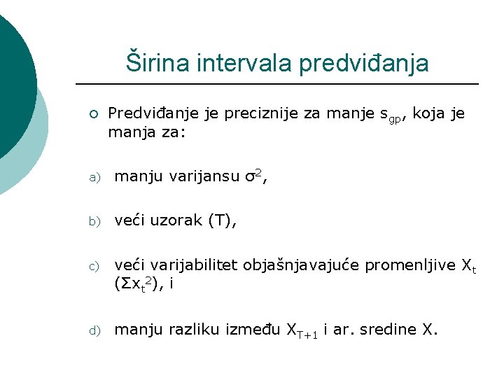 Širina intervala predviđanja ¡ Predviđanje je preciznije za manje sgp, koja je manja za: