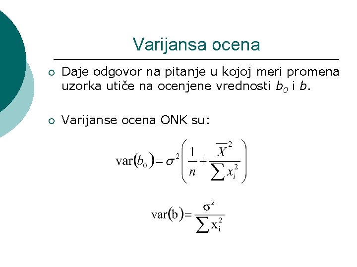 Varijansa ocena ¡ Daje odgovor na pitanje u kojoj meri promena uzorka utiče na