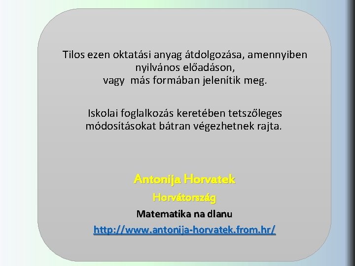 Tilos ezen oktatási anyag átdolgozása, amennyiben nyilvános előadáson, vagy más formában jelenítik meg. Iskolai