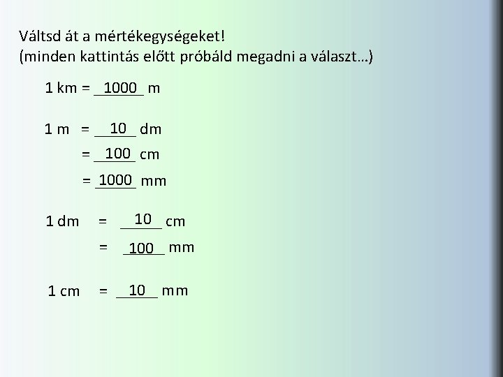 Váltsd át a mértékegységeket! (minden kattintás előtt próbáld megadni a választ…) 1000 1 km