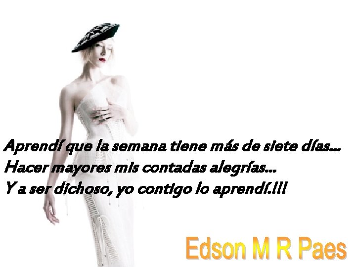 Aprendí que la semana tiene más de siete días. . . Hacer mayores mis