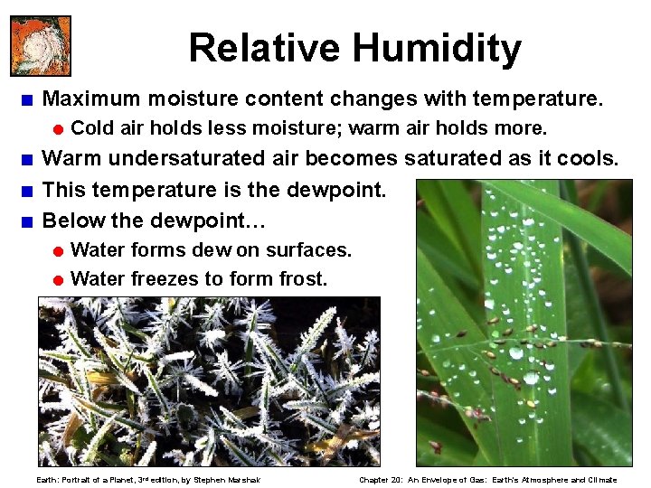 Relative Humidity < Maximum moisture content changes with temperature. = Cold air holds less