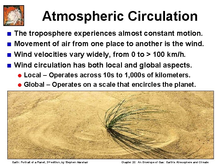 Atmospheric Circulation < The troposphere experiences almost constant motion. < Movement of air from