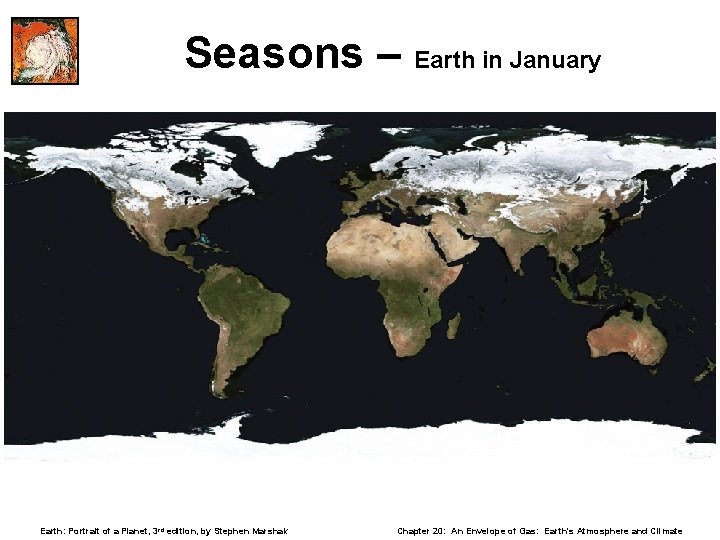Seasons – Earth in January Earth: Portrait of a Planet, 3 rd edition, by