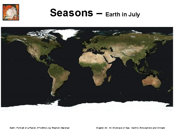Seasons – Earth in July Earth: Portrait of a Planet, 3 rd edition, by