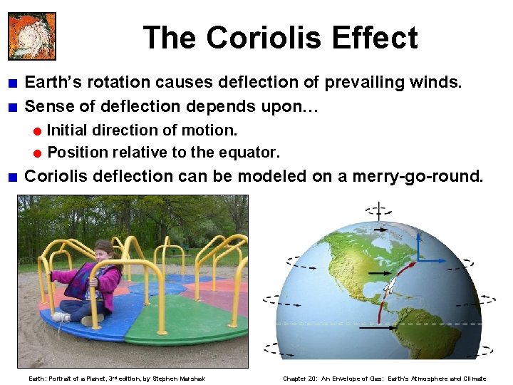 The Coriolis Effect < Earth’s rotation causes deflection of prevailing winds. < Sense of