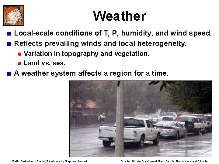 Weather < Local-scale conditions of T, P, humidity, and wind speed. < Reflects prevailing