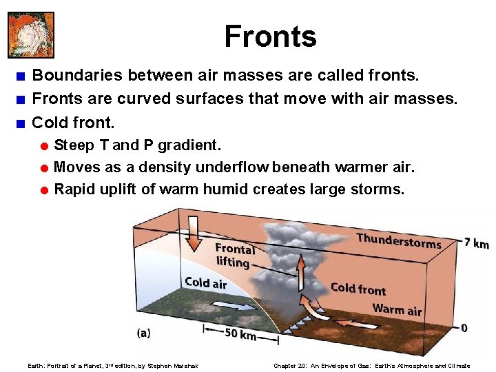 Fronts < Boundaries between air masses are called fronts. < Fronts are curved surfaces
