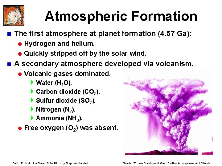 Atmospheric Formation < The first atmosphere at planet formation (4. 57 Ga): = Hydrogen
