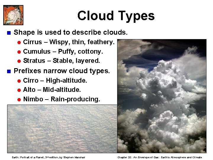 Cloud Types < Shape is used to describe clouds. = Cirrus – Wispy, thin,