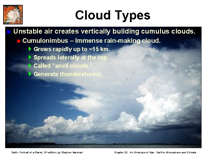 Cloud Types < Unstable air creates vertically building cumulus clouds. = Cumulonimbus – Immense