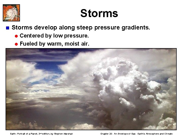 Storms < Storms develop along steep pressure gradients. = Centered by low pressure. =