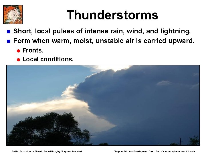 Thunderstorms < Short, local pulses of intense rain, wind, and lightning. < Form when