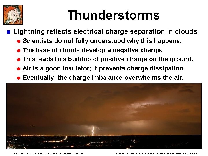 Thunderstorms < Lightning reflects electrical charge separation in clouds. = Scientists do not fully