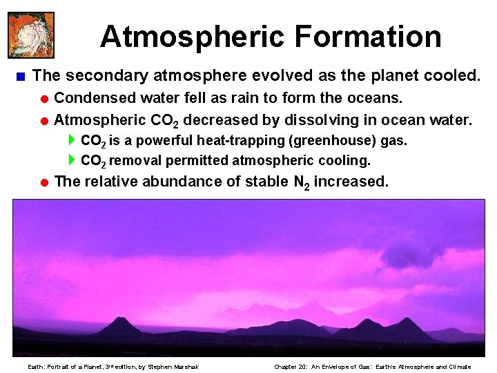 Atmospheric Formation < The secondary atmosphere evolved as the planet cooled. = Condensed water