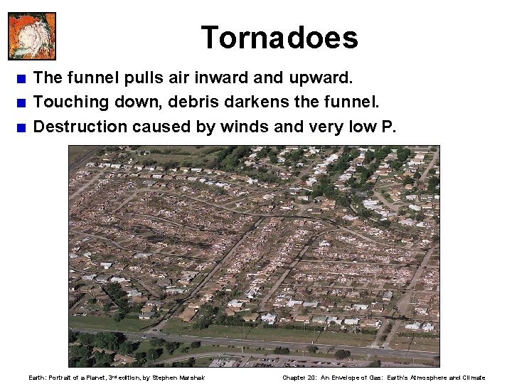 Tornadoes < The funnel pulls air inward and upward. < Touching down, debris darkens