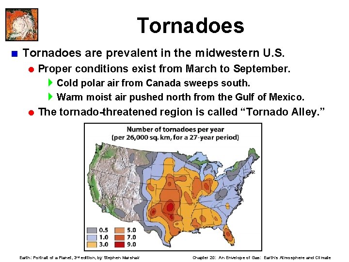 Tornadoes < Tornadoes are prevalent in the midwestern U. S. = Proper conditions exist