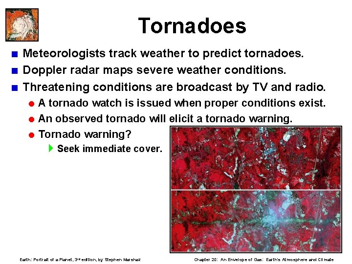 Tornadoes < Meteorologists track weather to predict tornadoes. < Doppler radar maps severe weather