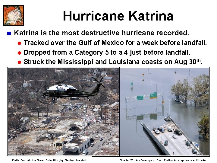 Hurricane Katrina < Katrina is the most destructive hurricane recorded. = Tracked over the