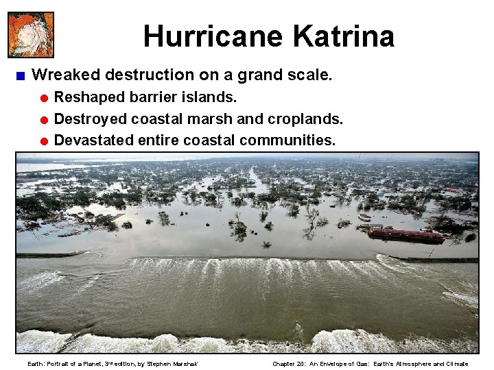 Hurricane Katrina < Wreaked destruction on a grand scale. = Reshaped barrier islands. =