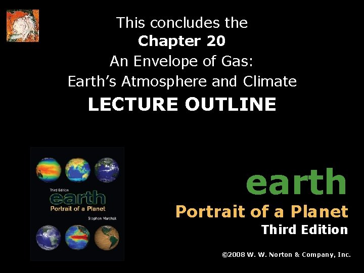 This concludes the Chapter 20 An Envelope of Gas: Earth’s Atmosphere and Climate LECTURE