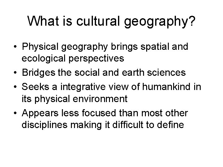 What is cultural geography? • Physical geography brings spatial and ecological perspectives • Bridges