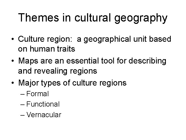 Themes in cultural geography • Culture region: a geographical unit based on human traits