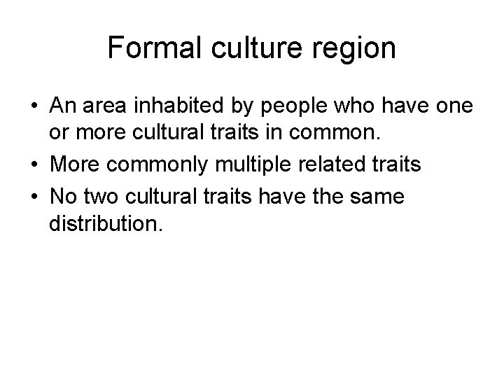 Formal culture region • An area inhabited by people who have one or more