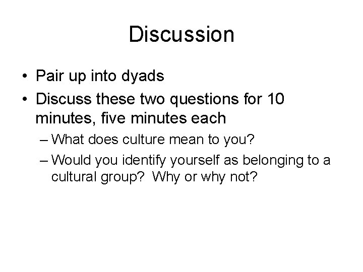 Discussion • Pair up into dyads • Discuss these two questions for 10 minutes,