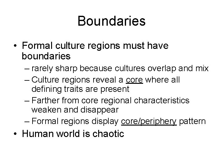 Boundaries • Formal culture regions must have boundaries – rarely sharp because cultures overlap