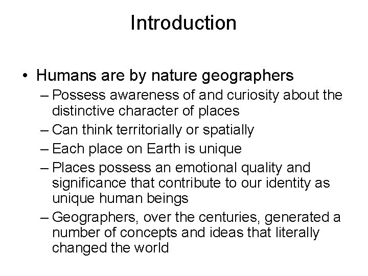 Introduction • Humans are by nature geographers – Possess awareness of and curiosity about
