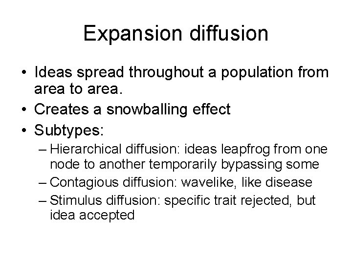 Expansion diffusion • Ideas spread throughout a population from area to area. • Creates