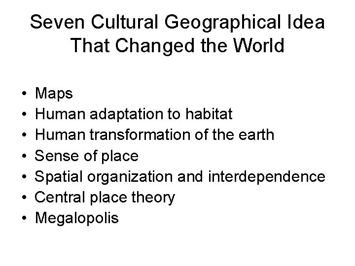 Seven Cultural Geographical Idea That Changed the World • • Maps Human adaptation to