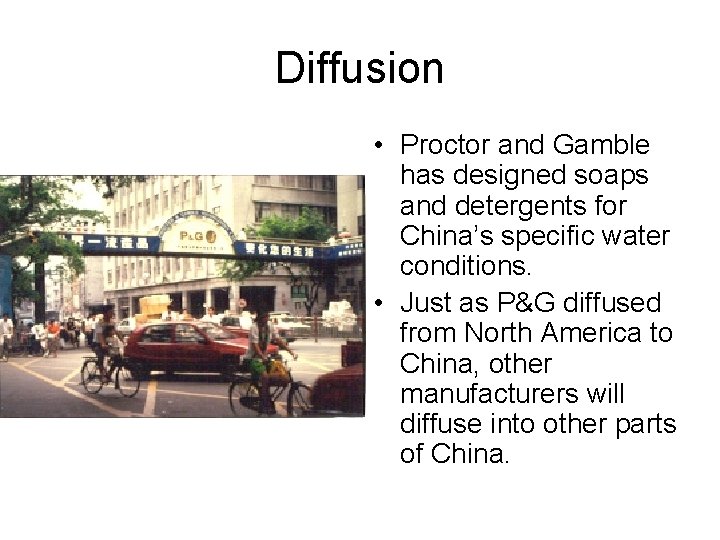 Diffusion • Proctor and Gamble has designed soaps and detergents for China’s specific water