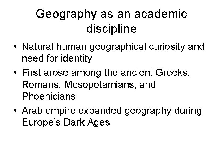 Geography as an academic discipline • Natural human geographical curiosity and need for identity