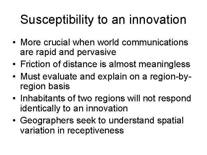Susceptibility to an innovation • More crucial when world communications are rapid and pervasive