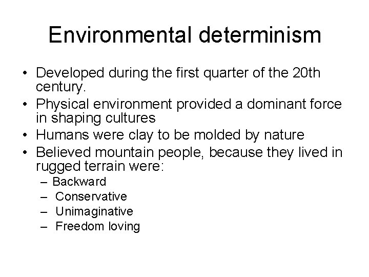 Environmental determinism • Developed during the first quarter of the 20 th century. •